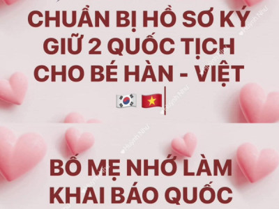 CON MANG 2 QUỐC TỊCH HÀN - VIỆT ? BỐ MẸ NHỚ LÀM KHAI BÁO QUỐC TỊCH ĐÚNG HẠN CHO CON ĐỂ KHÔNG BỊ CẮT QUỐC TỊCH